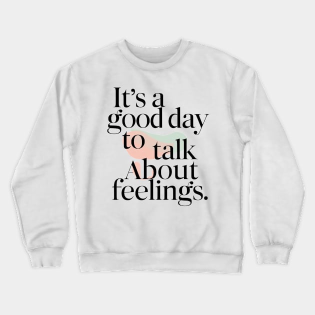 its good day to talk about feelings Crewneck Sweatshirt by smailyd